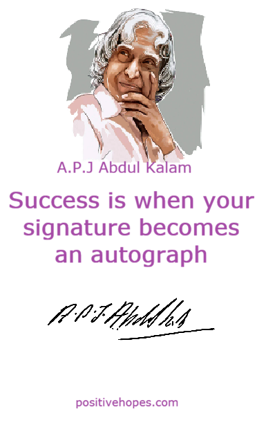 Success is when your signature becomes an autograph - Abdul Kalam Quote